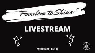 Freedom to Shine | Pastor Rachel Ratliff I 03/07/2021