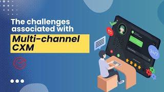 The challenges of implementing omnichannel CXM