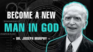 Become A New Man In God! - Dr. Joseph Murphy