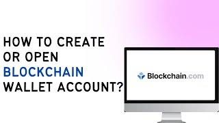 How To Create Or Open Blockchain Wallet Account