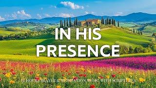 IN YOUR PRESENCE | Calm Your Soul with Christian Harmonies and Soothing Nature Scenes