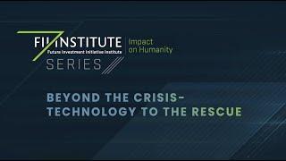 Beyond the Crisis: Technology to the Rescue - FII Institute Series
