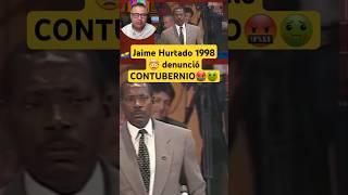 Jaime Hurtado 1998  denunció CONTUBERNIO #presidentedelcongreso #historiaviva