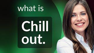 Unwinding the Slang: "Chill Out" Explained