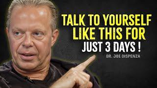 TALK TO YOURSELF LIKE THIS FOR JUST 3 DAYS - Joe Dispenza Motivation Speech