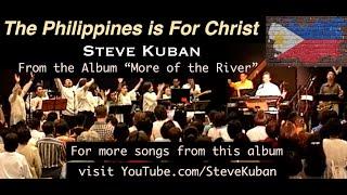 The Philippines is for Christ - Video of Steve Kuban Concert - from More of the River (Gold Album)