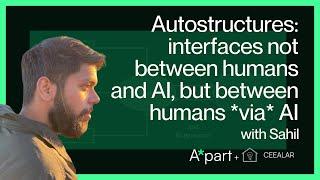 Autostructures: interfaces not between humans and AI, but between humans *via* AI with Sahil