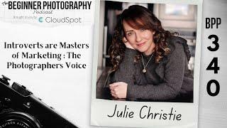 340: Julie Christie: Introverts are Masters of Marketing: The Photographers Voice