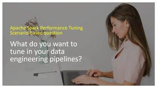 Apache Spark Performance Tuning Goals | What do you want to tune in your data engineering pipelines