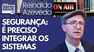 Reinaldo Azevedo - Governo faz a coisa certa ao apresentar uma PEC da Segurança Pública