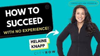 How To Succeed With No Experience | Coffee With Kim Interview with Helaine Knapp, CEO of CityRow