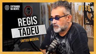 FALANDO SOBRE TUDO COM REGIS TADEU | ENTRANDO NA MENTE PODCAST #118