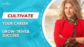 Cultivate your Career: Grow, thrive and succeed