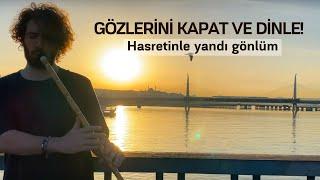 Ney ile Hasretinle Yandı Gönlüm