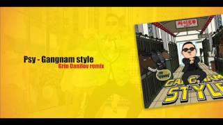 Psy - Gangnam style (Grin Danilov remix)