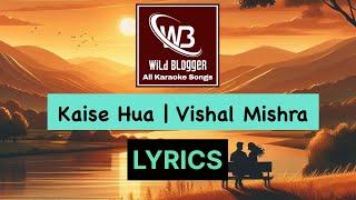 Kaise Hua | Kabir Singh | Vishal Mishra | Lyrics Video | Wild Blogger All Karaoke Songs