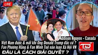 Việt Nam được & mất gì khi Trump đắc cử ? Fan Bà Hằng & Fan Sư Minh Tuệ, Đâu là cách giải quyết ?