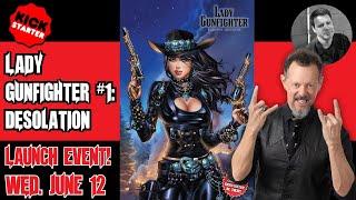 Lady Gunfighter  #1  Desolation Kickstarter Launch Event!