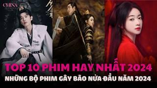 Top 10 BỘ PHIM HOT NHẤT vào nửa đầu năm 2024| China Film Stars