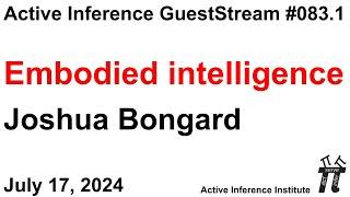 ActInf GuestStream 083.1 ~ "Embodied intelligence", Joshua Bongard