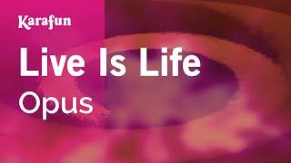 Live Is Life - Opus | Karaoke Version | KaraFun