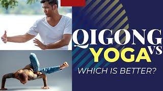 Qigong Vs. Yoga - Which is better?