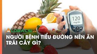 Người bệnh tiểu đường nên ăn trái cây gì?