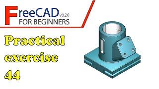 FreeCAD Beginners tutorial: practical exercise 44