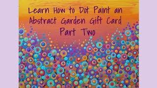 Learn How to Paint an Abstract Garden Gift Card: Part Two