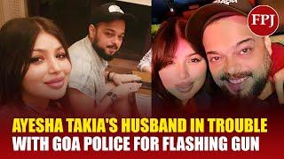 Ayesha Takia's Husband Farhan Azmi BOOKED For Flashing Gun During Brawl At Goa Beach: Details inside
