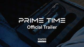 Prime Time | Official Trailer | A Xiaomi Studios mini series