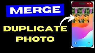 How to Merge Duplicate Photo on iPhone