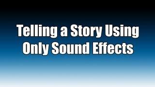 Telling A Story Using Only Sound Effects