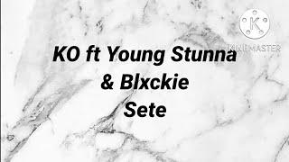 KO ft Young Stunna & Blxckie - Sete Lyrics & Instrumentals