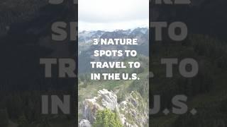 3 Nice Nature spots to visit in the U.S.