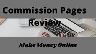 Commission Pages Review -  Make Money Online