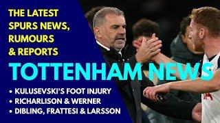 TOTTENHAM NEWS: Kulusevski Out With Foot Injury, Dibling, Werner, Frattesi, Richarlison, Paratici