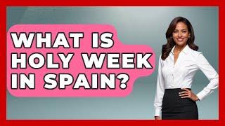 What Is Holy Week In Spain? - Iberian Wonders