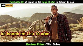 Thanh niên dành 10 năm lên kế hoạch trả thù lại trở thành 1 bi kịch - Review phim Wild Tales