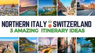 Northern Italy & Switzerland Travel: 3 Northern Italy & Switzerland Itinerary Ideas