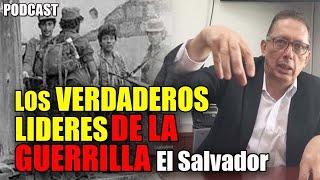 LOS VERDADEROS lideres del FMLN guerrilleros Podcast con Marvin Galeas | LA VIDA DEL GUERILLERO