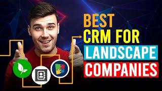 Best CRM For Landscape Companies (Which Is The Best CRM For Landscape Companies?)