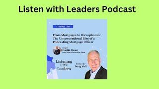 Listening With Leaders-A Conversation with Dustin Owen on From Mortgages to Microphones: The...