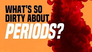 What's So Dirty About Periods?