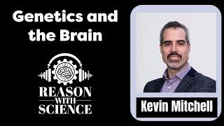 Genetics and the Brain with Kevin Mitchell | Reason with Science | Evolution | Neuroscience