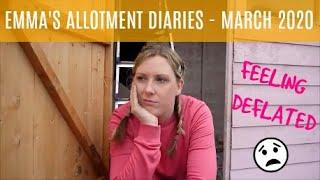 EMMA'S ALLOTMENT DIARIES / MARCH 2020 / FEELING DEFLATED