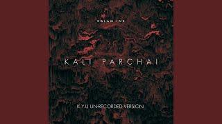 KALI PARCHAI K.Y.U UN-RECORDED VERSE