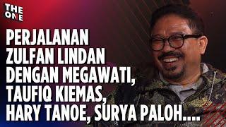 PERJALANAN ZULFAN LINDAN DENGAN MEGAWATI, TAUFIQ KIEMAS, HARY TANOE, SURYA PALOH... I The One