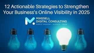 12 Actionable Strategies to Boost Your Online Visibility in 2025  | Mikesell Digital Consulting