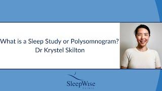 What is a Sleep Study? (Polysomnogram) - Dr Krystel Skilton SleepWise Clinic